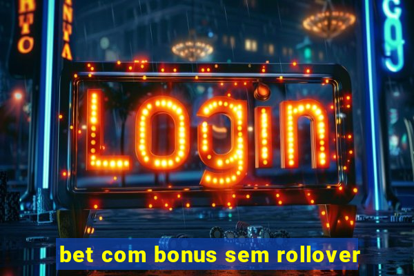 bet com bonus sem rollover